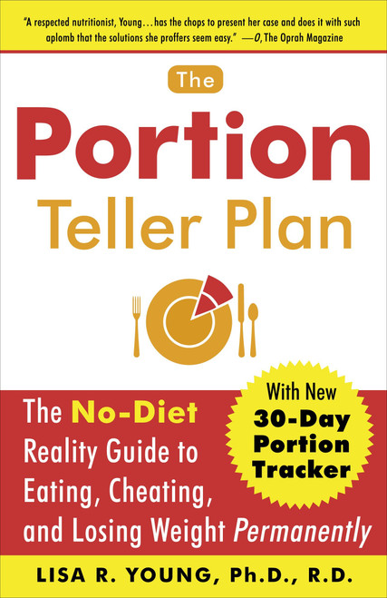 The Portion Teller Plan (The No Diet Reality Guide to Eating, Cheating, and Losing Weight Permanently) by Lisa R. Young, Ph.D., 9780767920797