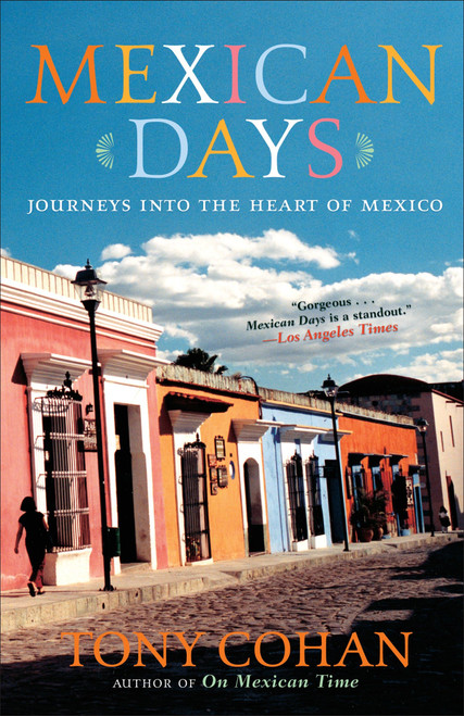 Mexican Days (Journeys into the Heart of Mexico) by Tony Cohan, 9780767920919