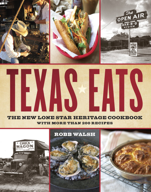 Texas Eats (The New Lone Star Heritage Cookbook, with More Than 200 Recipes) by Robb Walsh, 9780767921503