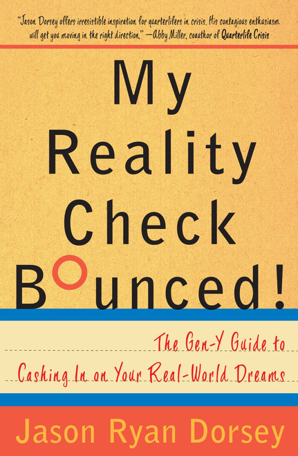 My Reality Check Bounced! (The Gen-Y Guide to Cashing In On Your Real-World Dreams) by Jason Ryan Dorsey, 9780767921831