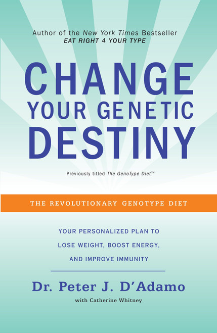 Change Your Genetic Destiny (The Revolutionary Genotype Diet) by Dr. Peter J. D'Adamo, Catherine Whitney, 9780767925259