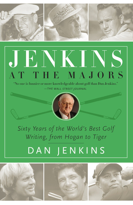 Jenkins at the Majors (Sixty Years of the World's Best Golf Writing, from Hogan to Tiger) by Dan Jenkins, 9780767925297