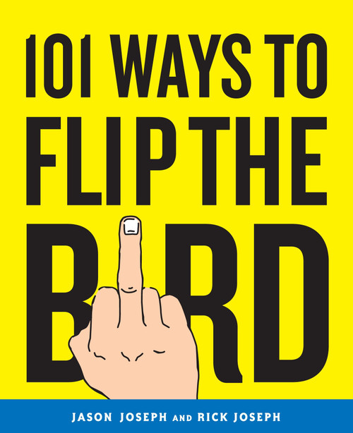 101 Ways to Flip the Bird by Jason Joseph, Rick Joseph, 9780767926812