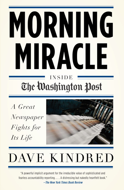 Morning Miracle (Inside the Washington Post The Fight to Keep a Great Newspaper Alive) by Dave Kindred, 9780767928144