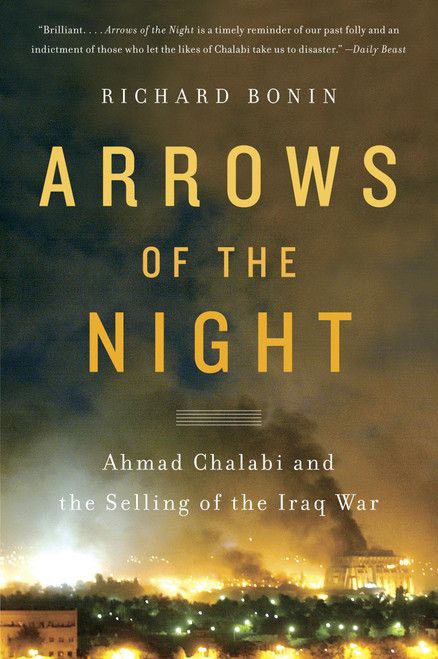 Arrows of the Night (Ahmad Chalabi and the Selling of the Iraq War) by Richard Bonin, 9780767928762