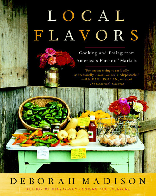 Local Flavors (Cooking and Eating from America's Farmers' Markets [A Cookbook]) by Deborah Madison, 9780767929493