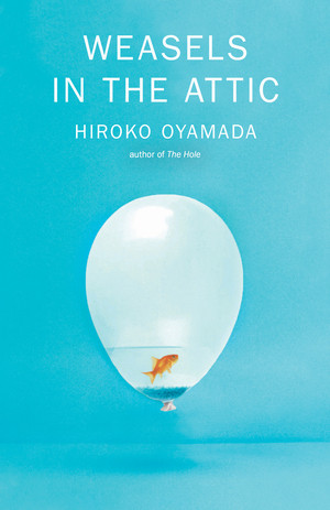Weasels in the Attic by Hiroko Oyamada, David Boyd, 9780811231183