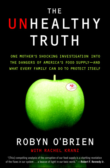 The Unhealthy Truth (One Mother's Shocking Investigation into the Dangers of America's Food Supply-- and What Every Family Can Do to Protect Itself) by Robyn O'Brien, Rachel Kranz, 9780767930741