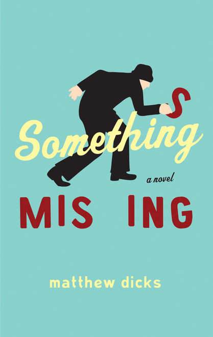 Something Missing (A Novel) by Matthew Dicks, 9780767930888