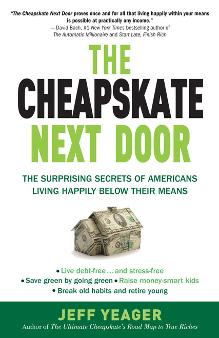 The Cheapskate Next Door (The Surprising Secrets of Americans Living Happily Below Their Means) by Jeff Yeager, 9780767931328