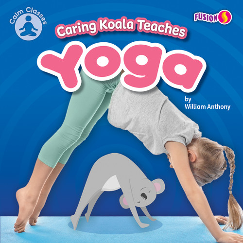 Caring Koala Teaches Yoga by William Anthony, 9781636918556
