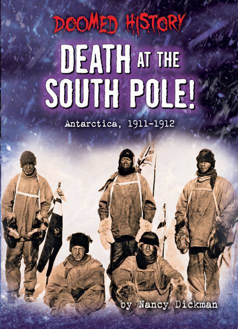 Death at the South Pole! (Antarctica, 1911-1912) by Nancy Dickmann, 9798885090896