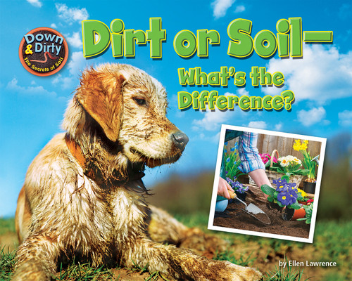 Dirt or Soil (What's the Difference?) by Ellen Lawrence, 9781642807677