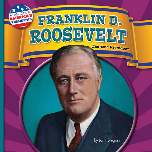 Franklin D. Roosevelt (The 32nd President) by Josh Gregory, 9781627245555