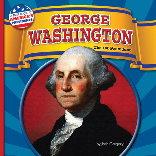 George Washington (The 1st President) by Josh Gregory, 9781627245524
