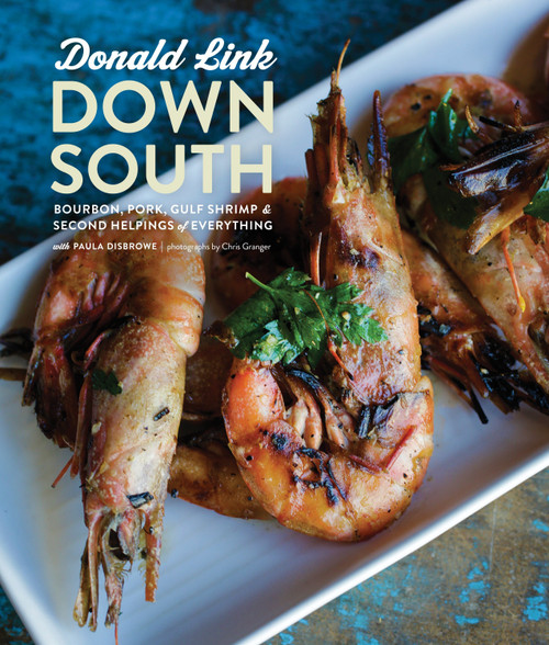 Down South (Bourbon, Pork, Gulf Shrimp & Second Helpings of Everything: A Cookbook) by Donald Link, Paula Disbrowe, 9780770433185