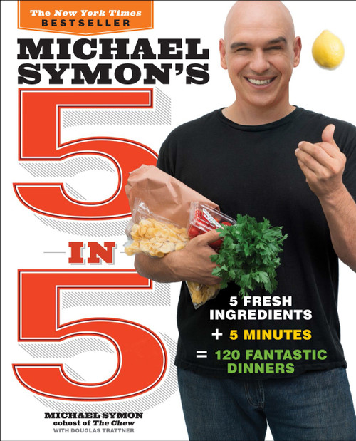 Michael Symon's 5 in 5 (5 Fresh Ingredients + 5 Minutes = 120 Fantastic Dinners: A Cookbook) by Michael Symon, Douglas Trattner, 9780770434328