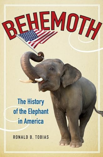 Behemoth (The History of the Elephant in America) by Ronald B. Tobias, 9780062244857