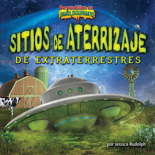 Sitios de aterrizaje de extraterrestres (Alien Landing Sites) (Spanish Edition) by Jessica Rudolph, 9781684026173