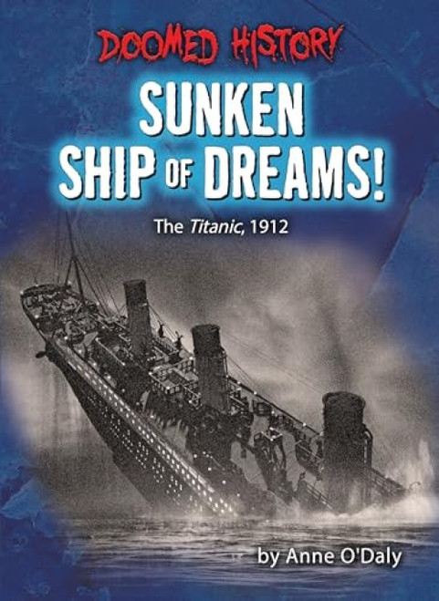 Sunken Ship of Dreams! (The Titanic, 1912) by Anne O'Daly, 9798885090841