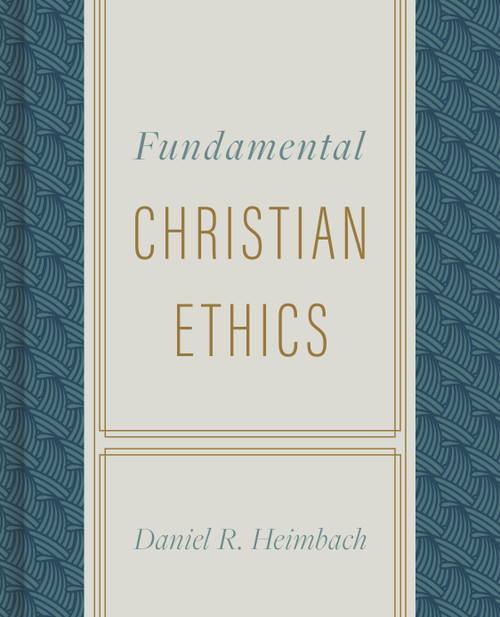 Fundamental Christian Ethics by Daniel Heimbach, 9780805447637