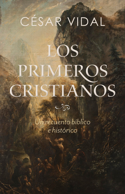 Los primeros cristianos (Un recuento bíblico e histórico) (Spanish Edition) by César Vidal, 9781087738161