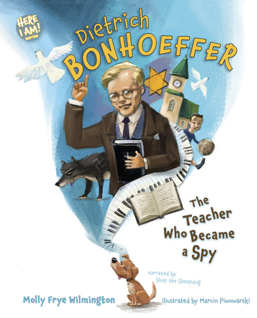 Dietrich Bonhoeffer (The Teacher Who Became a Spy) by Molly Frye Wilmington, Marcin Piwowarski, 9781087757742