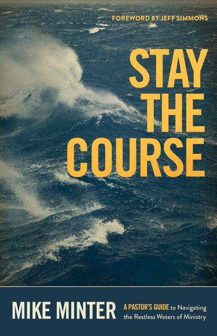 Stay the Course (A Pastor's Guide to Navigating the Restless Waters of Ministry) by Mike Minter, Jeff Simmons, 9781087758794