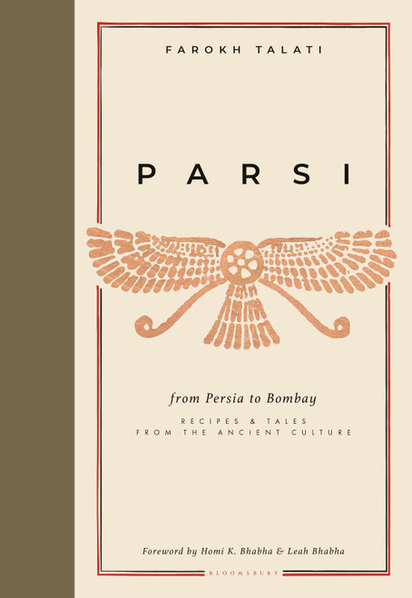 Parsi (From Persia to Bombay: Recipes & Tales from the Ancient Culture) by Farokh Talati, 9781472988690