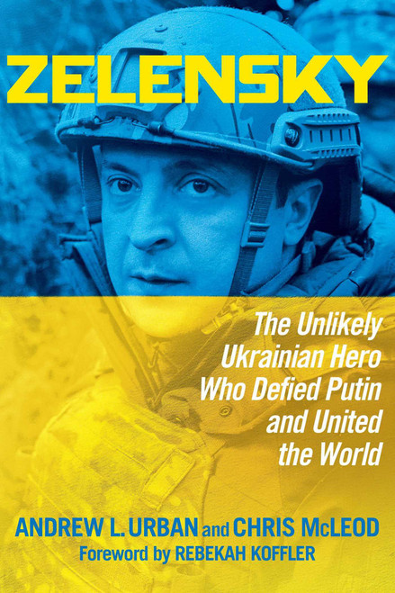 Zelensky (The Unlikely Ukrainian Hero Who Defied Putin and United the World) by Andrew L. Urban, Chris McLeod, Rebekah Koffler, 9781684513789