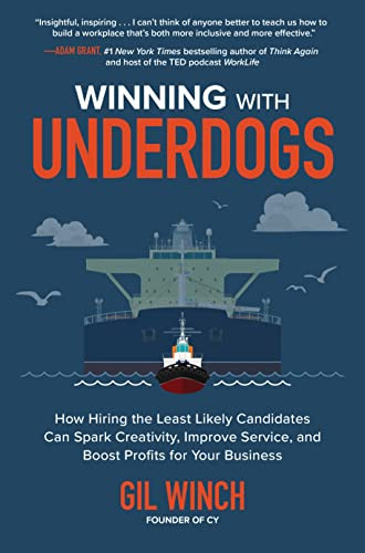 Winning with Underdogs: How Hiring the Least Likely Candidates Can Spark Creativity, Improve Service, and Boost Profits for Your Business by Gil Winch, 9781264274918