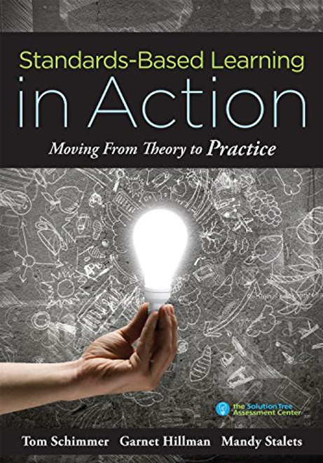 Standards-Based Learning in Action (Moving From Theory to Practice (A Guide to Implementing Standards-Based Grading, Instruction, and Learning)) by Tom Schimmer, Garnet Hillman, Mandy Stalets, 9781945349010