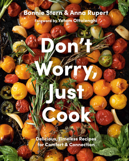 Don't Worry, Just Cook (Delicious, Timeless Recipes for Comfort and Connection) by Bonnie Stern, Anna Rupert, Yotam Ottolenghi, 9780525611585