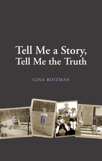 Tell Me a Story, Tell Me the Truth by Gina Roitman, 9781897187531