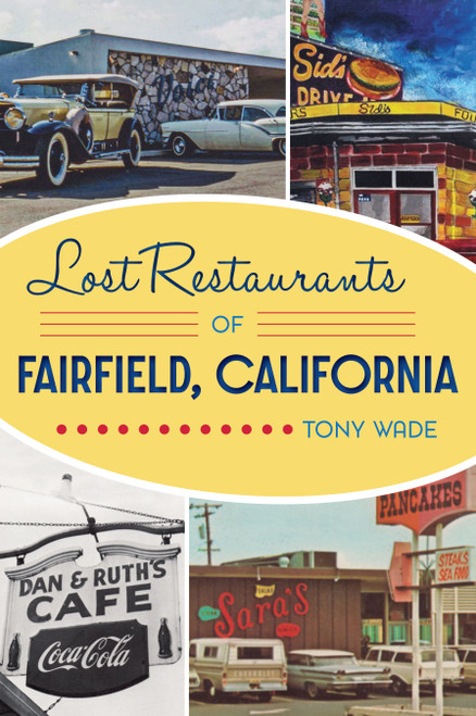 Lost Restaurants of Fairfield, California by Tony Wade, 9781467152259