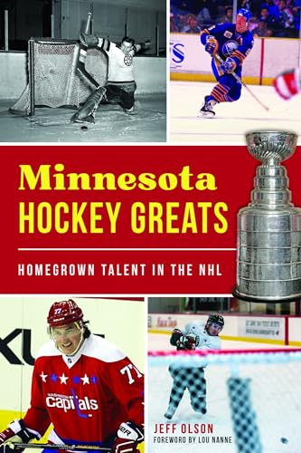 Minnesota Hockey Greats (Homegrown Talent in the NHL) by Jeffrey H. Olson, 9781467150958