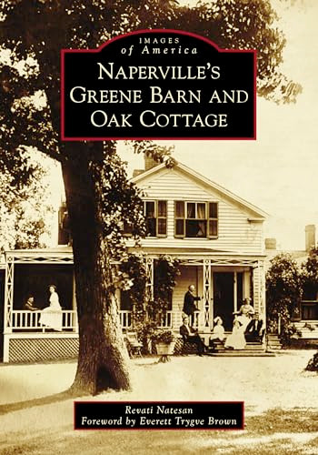 Naperville's Greene Barn and Oak Cottage by Revati Natesan, 9781467108300