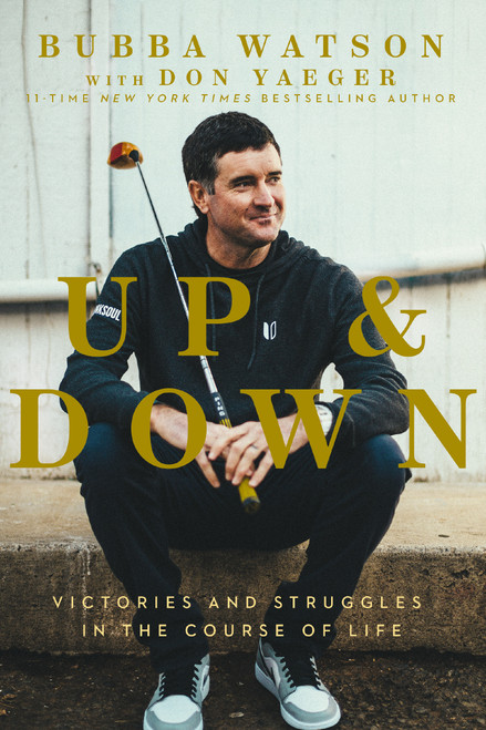 Up and Down (Victories and Struggles in the Course of Life) - 9780785292029 by Bubba Watson, Don Yaeger, 9780785292029