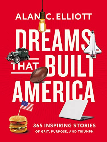 Dreams That Built America (Inspiring Stories of Grit, Purpose, and Triumph) by Alan Elliott, 9780785296942