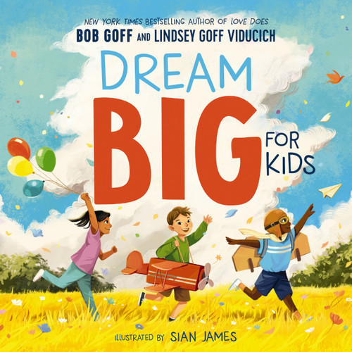 Dream Big for Kids by Bob Goff, Lindsey Goff Viducich, Sian James, 9781400220892