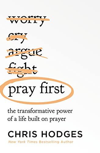 Pray First (The Transformative Power of a Life Built on Prayer - The Perfect Christian New Year's Resolution Gift) by Chris Hodges, 9781400221295