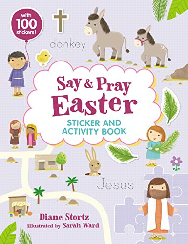 Say and Pray Bible Easter Sticker and Activity Book by Diane M.  Stortz, Sarah Ward, 9781400239238