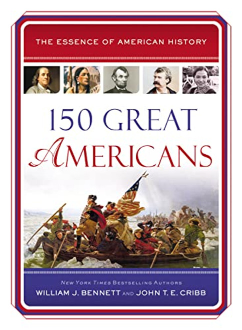 150 Great Americans (Important People in History that Forged a Nation) by William J. Bennett, John T.E. Cribb, 9781400325795