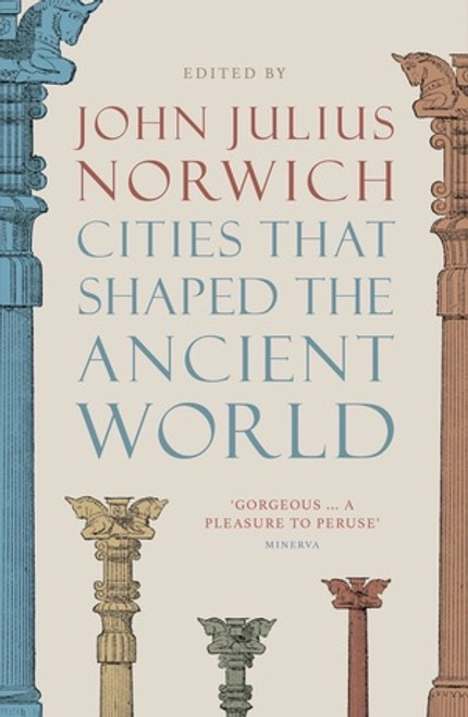 Cities that Shaped the Ancient World by John Julius Norwich, 9780500293409