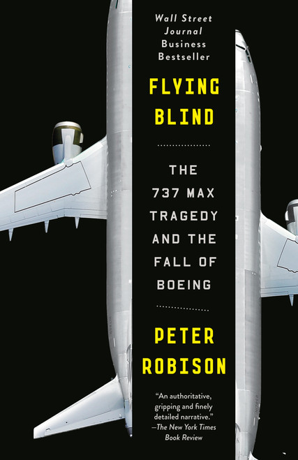 Flying Blind (The 737 MAX Tragedy and the Fall of Boeing) - 9780593082515 by Peter Robison, 9780593082515