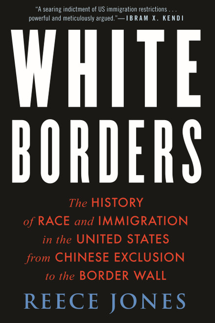 White Borders (The History of Race and Immigration in the United States from Chinese Exclusion to the Border Wall) - 9780807007266 by Reece Jones, 9780807007266