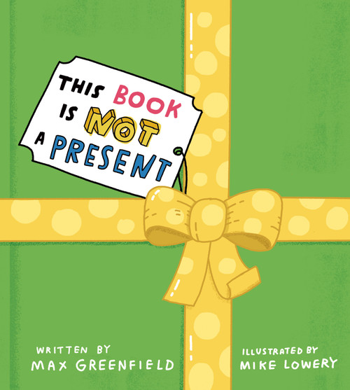 This Book Is Not a Present by Max Greenfield, Mike Lowery, 9780593462362
