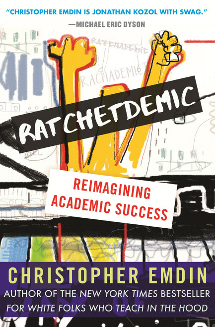 Ratchetdemic (Reimagining Academic Success) - 9780807007143 by Christopher Emdin, 9780807007143