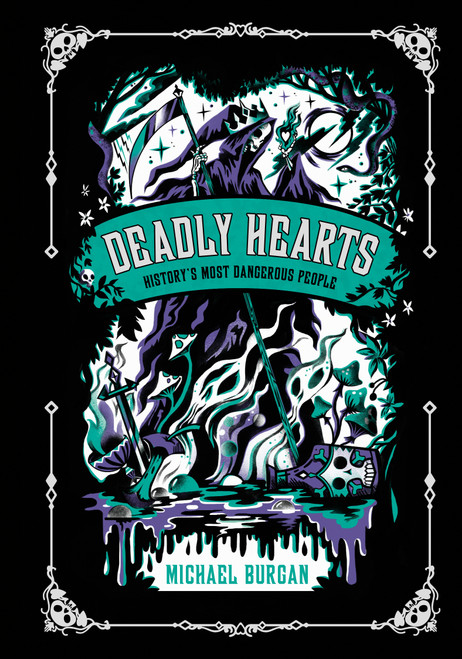 Deadly Hearts (History's Most Dangerous People) by Michael Burgan, Karl James Mountford, 9780593386675