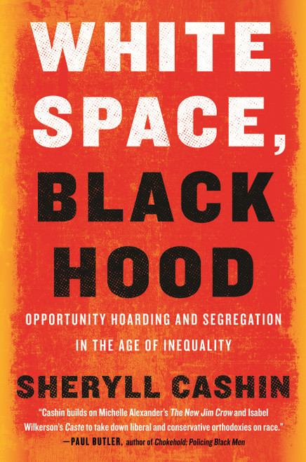 White Space, Black Hood (Opportunity Hoarding and Segregation in the Age of Inequality) - 9780807007167 by Sheryll Cashin, 9780807007167